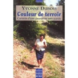Couleur de terroir : carnets d'une paysanne savoyarde Yvonne Dubois Ed. de Paris-Max Chaleil