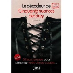 Le décodeur de cinquante nuances de Grey : inclus 20 jeux sensuels pour pimenter votre vie de couple Ana de Lis First Editions