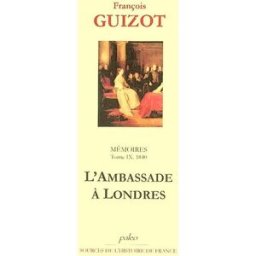 Mémoires pour servir à l'histoire de mon temps. Vol. 9. L'ambassade à Londres, 1840 François Guizot Paleo
