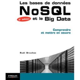 Les bases de données NoSQL et le big data : comprendre et mettre en oeuvre Rudi Bruchez Eyrolles