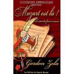 Mozart est là ! : le secret des francs-maçons Gordon Zola les Ed. du Léopard masqué