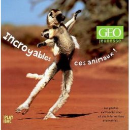 Incroyables, ces animaux ! géo jeunesse Play Bac, Géo