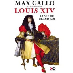 Louis XIV : la vie du grand roi Max Gallo XO