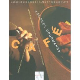 Café, accords gourmands : associez les crus de café à tous vos plats Dominique Bouchet A. Viénot