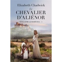 Guillaume le Maréchal. Vol. 1. Le chevalier d'Aliénor Elizabeth Chadwick Hauteville