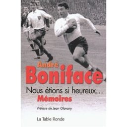 Nous étions si heureux... : mémoires André Boniface La Table ronde