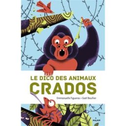 Le dico des animaux crados Emmanuelle Figueras, Gaël Beullier Milan jeunesse