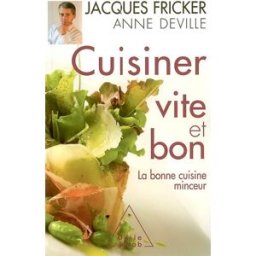 Cuisiner vite et bon : la bonne cuisine minceur Jacques Fricker, Anne Deville O. Jacob