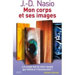 Mon corps et ses images Juan David Nasio Payot