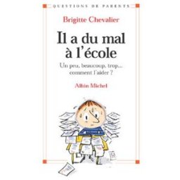 Il a du mal à l'école : un peu, beaucoup, trop... comment l'aider Brigitte Chevalier Albin Michel