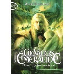 Les chevaliers d'Emeraude. Vol. 1. Le feu dans le ciel Anne Robillard Michel Lafon Poche