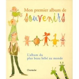 Mon premier album de souvenirs : l'album du plus beau bébé au monde Anne-Françoise Loiseau Chantecler
