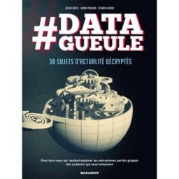 #Data gueule : 38 sujets d'actualité décryptés Julien Goetz, Henri Poulain, Sylvain Lapoix Marabout