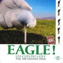 Eagle ! : les clés du golf par 100 grands pros david denunzio Ed. White star