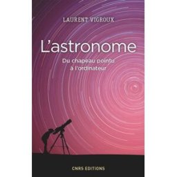 L'astronome, du chapeau pointu à l'ordinateur Laurent Vigroux CNRS Editions