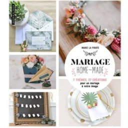 Mariage homemade : 7 thèmes, 27 créations pour un mariage à votre image Marie la pirate Dessain et Tolra