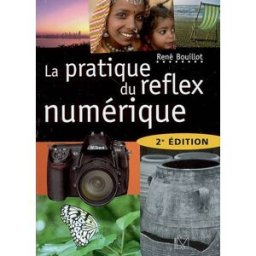 La pratique du reflex numérique René Bouillot VM