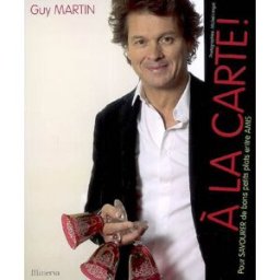 Guy Martin à la carte ! : pour savourer de bons petits plats entre amis Guy Martin Minerva