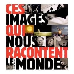 Ces images qui nous racontent le monde Eric Godeau Albin Michel