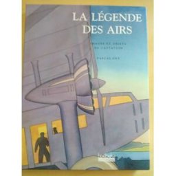 La Légende des airs : images et objets de l'aviation Pascal Ory Hoëbeke