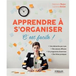 Apprendre à s'organiser, c'est facile ! : une démarche pas à pas, des astuces efficaces, un programm Stéphanie Bujon, Laurence Einfalt Eyrolles