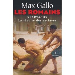 Les Romains. Vol. 1. Spartacus : la révolte des esclaves Max Gallo Fayard