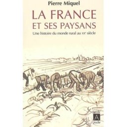 La France et ses paysans : une histoire du monde rural au XXe siècle Pierre Miquel Archipel