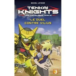 Tenkai knights. Vol. 3. Le duel contre Vilius. Les chevaliers Tenkai. Vol. 3. Le duel contre Vilius Michel Leydier Pocket jeunesse