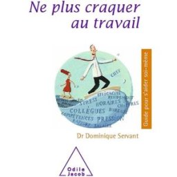 Ne plus craquer au travail Dominique Servant O. Jacob