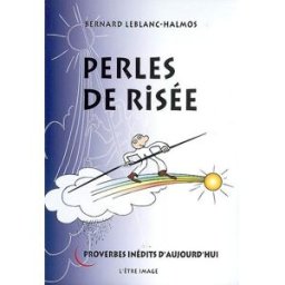 Perles de risée : proverbes inédits d'aujourd'hui Bernard Leblanc-Halmos l'Etre-image
