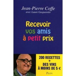 Recevoir vos amis à petit prix : 200 recettes + des vins à moins de 5 euros Jean-Pierre Coffe Plon
