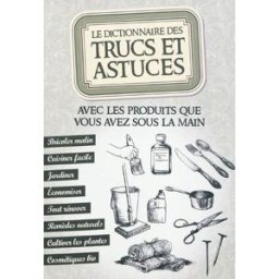 Le dictionnaire des trucs et astuces : avec les produits que vous avez sous la main : bricoler malin sousa, sonia de Editions ESI