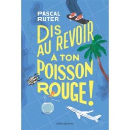 Dis au revoir à ton poisson rouge ! Pascal Ruter Didier Jeunesse