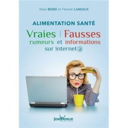 Alimentation santé : vraies rumeurs et fausses informations sur Internet Aline Bossi, Florent Lamiaux Jouvence