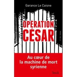 Opération César : au coeur de la machine de mort syrienne Garance Le Caisne Stock