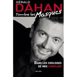 Gérald Dahan tombe les masques : les coulisses de mes canulars Gérald Dahan Max Milo