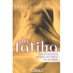 La fatiha : née en France, mariée de force en Algérie Jamila Aït-Abbas M. Lafon