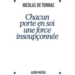 Chacun porte en soi une force insoupçonnée Nicolas de Tonnac Albin Michel