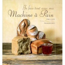 Je fais tout avec ma machine à pain Frédéric Lalos, Éléonore de Greef Dormonval