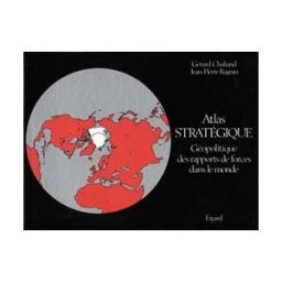 Atlas stratégique : géopolitique des rapports de force dans le monde Gérard Chaliand, Jean-Pierre Rageau Fayard