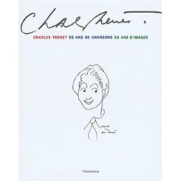 Charles Trenet : 50 ans de chansons, 50 ans d'images Jacques Pessis, Jacques Lapelle Flammarion