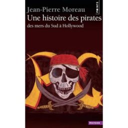 Une histoire des pirates : des mers du Sud à Hollywood Jean-Pierre Moreau Points