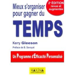 Mieux s'organiser pour gagner du temps : un programme d'efficacité personnalisé Kerry Gleeson Maxima Laurent du Mesnil