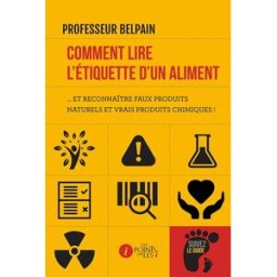 Comment lire l'étiquette d'un aliment... : et reconnaître faux produits naturels et vrais produits c Daniele Bianchi les Points sur les i éditions