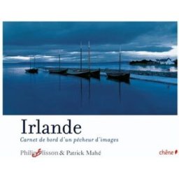 Irlande : carnet de bord d'un pêcheur d'images Philip Plisson, Patrick Mahé Chêne