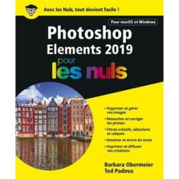 Photoshop elements 2019 pour les nuls : pour macOS et Windows Barbara Obermeier, Ted Padova First interactive