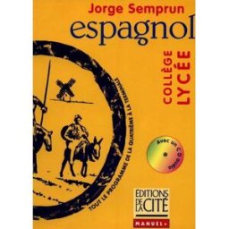 Espagnol : tout le programme de la quatrième à la terminale Jorge Semprun Ed. de la cité