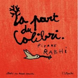 La part du colibri : l'espèce humaine face à son devenir Pierre Rabhi Ed. de l'Aube