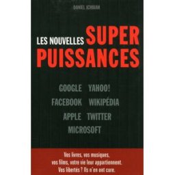 Les nouvelles superpuissances : Google, Yahoo, Facebook, Wikipedia, Apple, Twitter, Microsoft Daniel Ichbiah First interactive