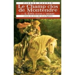 Cycle de Gui de Clairbois. Vol. 5. Le champ clos de Montendre. 2, L'épée dans l'herbe Pierre Naudin Aubéron